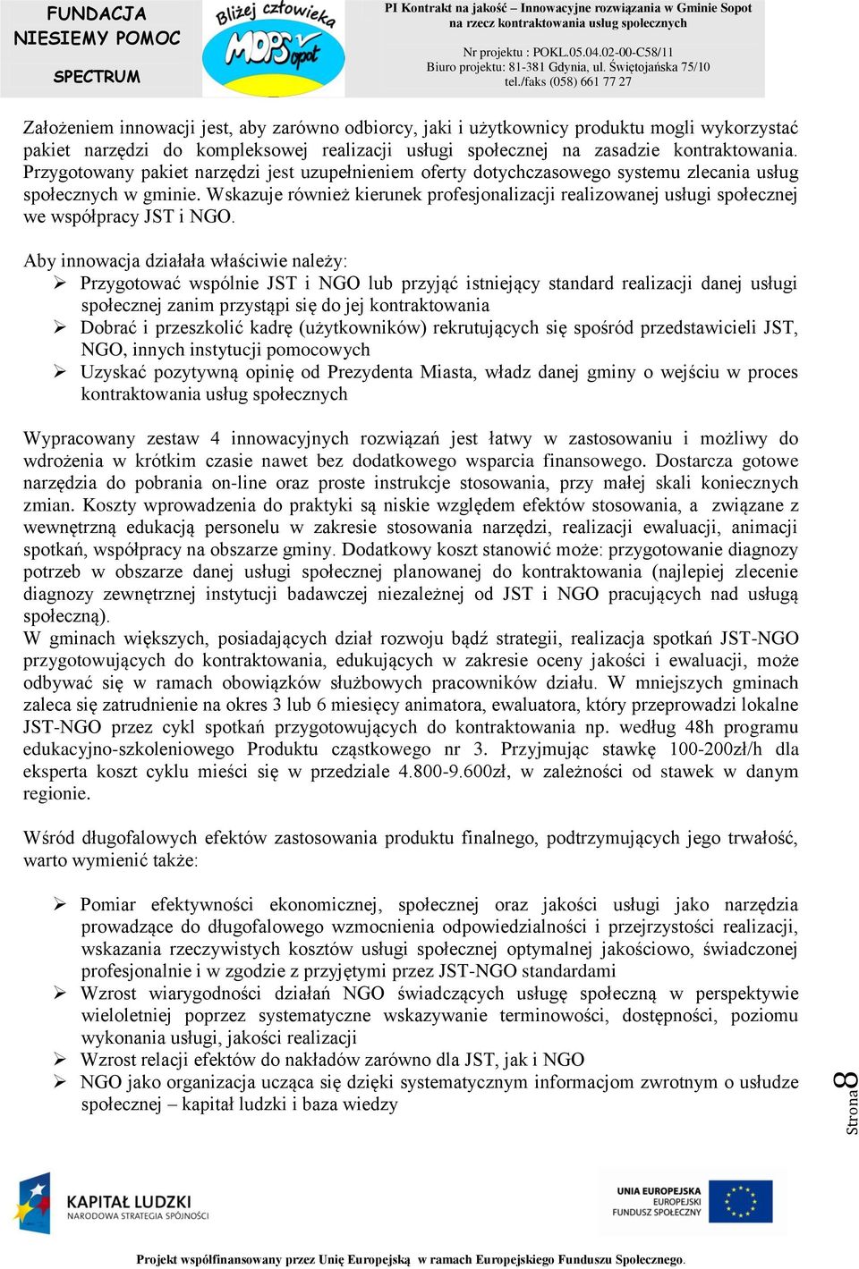 Wskazuje również kierunek profesjonalizacji realizowanej usługi społecznej we współpracy JST i NGO.