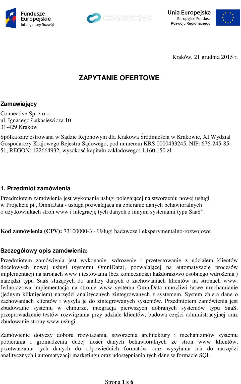 NIP: 676-245-85-51, REGON: 122664932, wysokość kapitału zakładowego: 1.160.150 zł 1.