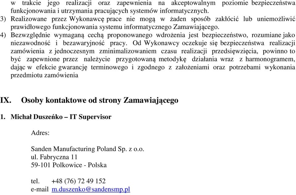 4) Bezwzględnie wymaganą cechą proponowanego wdrożenia jest bezpieczeństwo, rozumiane jako niezawodność i bezawaryjność pracy.