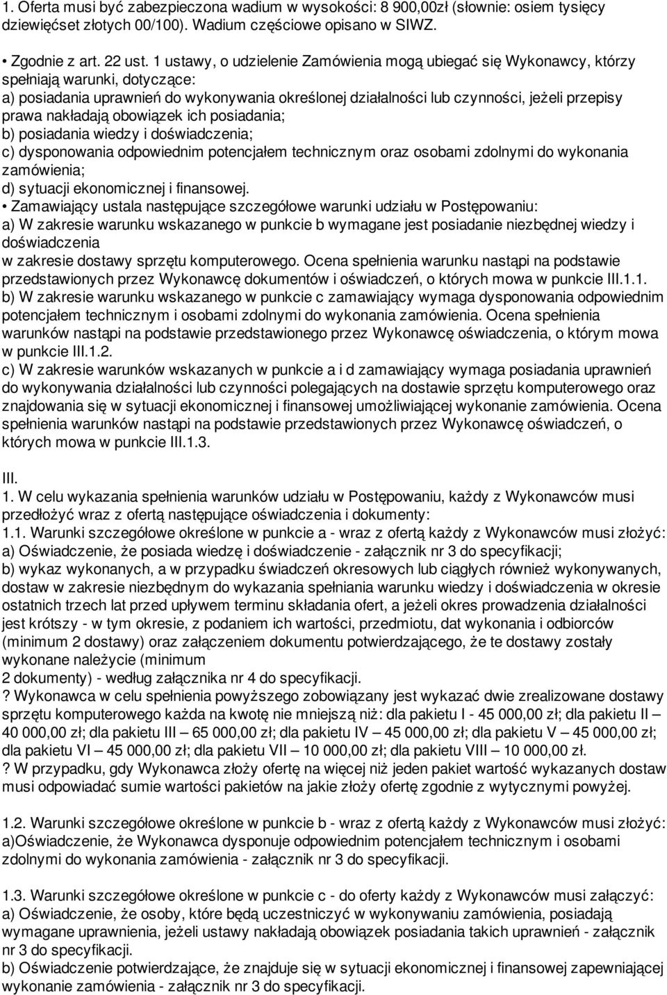 nakładają obowiązek ich posiadania; b) posiadania wiedzy i doświadczenia; c) dysponowania odpowiednim potencjałem technicznym oraz osobami zdolnymi do wykonania zamówienia; d) sytuacji ekonomicznej i