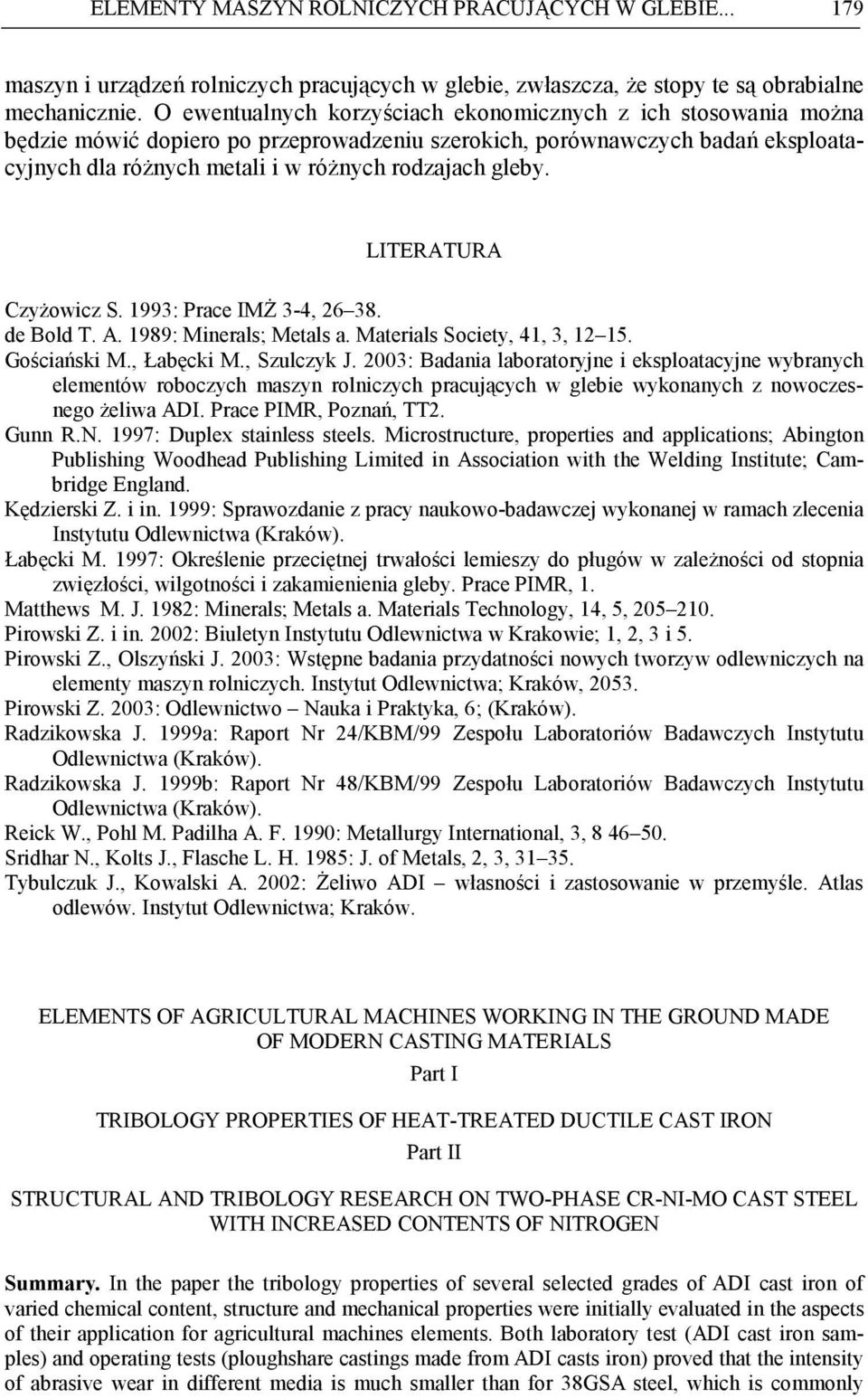 LITERATURA CzyŜowicz S. 1993: Prace IMś 3-4, 26 38. de Bold T. A. 1989: Minerals; Metals a. Materials Society, 41, 3, 12 15. Gościański M., Łabęcki M., Szulczyk J.