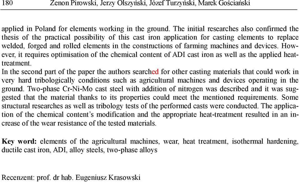 farming machines and devices. However, it requires optimisation of the chemical content of ADI cast iron as well as the applied heattreatment.