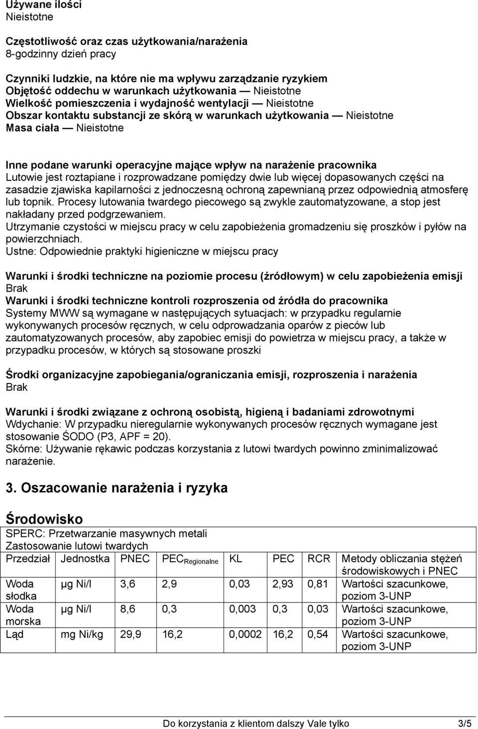 wpływ na narażenie pracownika Lutowie jest roztapiane i rozprowadzane pomiędzy dwie lub więcej dopasowanych części na zasadzie zjawiska kapilarności z jednoczesną ochroną zapewnianą przez odpowiednią