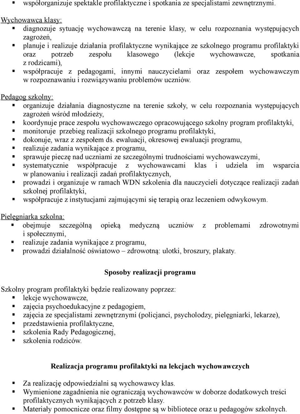 profilaktyki oraz potrzeb zespołu klasowego (lekcje wychowawcze, spotkania z rodzicami), współpracuje z pedagogami, innymi nauczycielami oraz zespołem wychowawczym w rozpoznawaniu i rozwiązywaniu