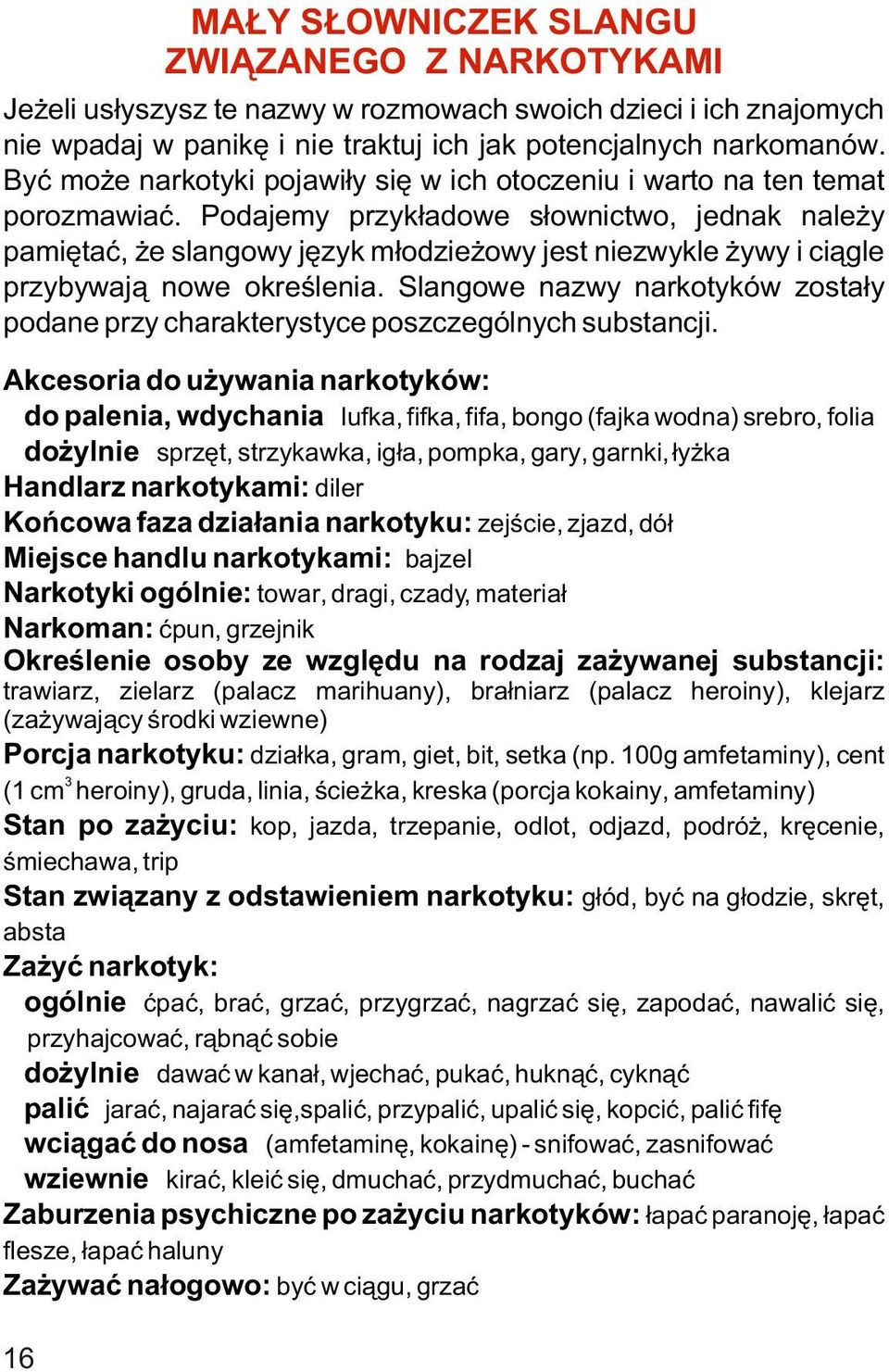 Podajemy przyk³adowe s³ownictwo, jednak nale y pamiêtaæ, e slangowy jêzyk m³odzie owy jest niezwykle ywy i ci¹gle przybywaj¹ nowe okreœlenia.