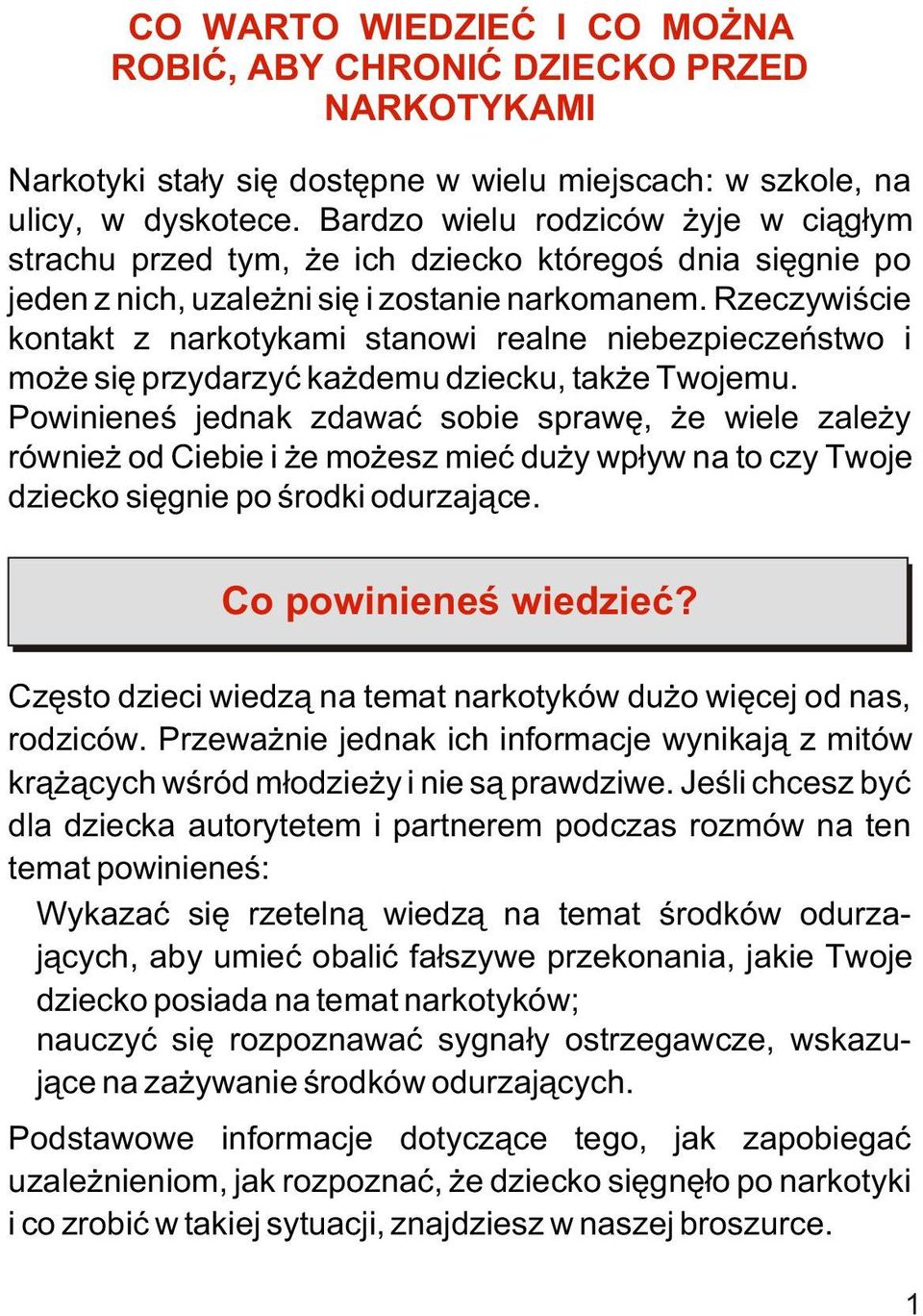 Rzeczywiœcie kontakt z narkotykami stanowi realne niebezpieczeñstwo i mo e siê przydarzyæ ka demu dziecku, tak e Twojemu.