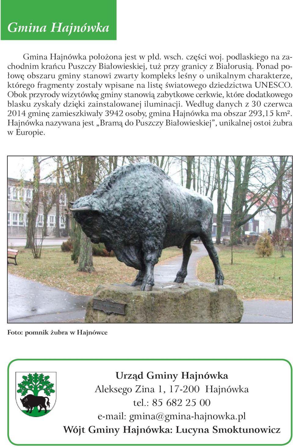 Obok przyrody wizytówkę gminy stanowią zabytkowe cerkwie, które dodatkowego blasku zyskały dzięki zainstalowanej iluminacji.