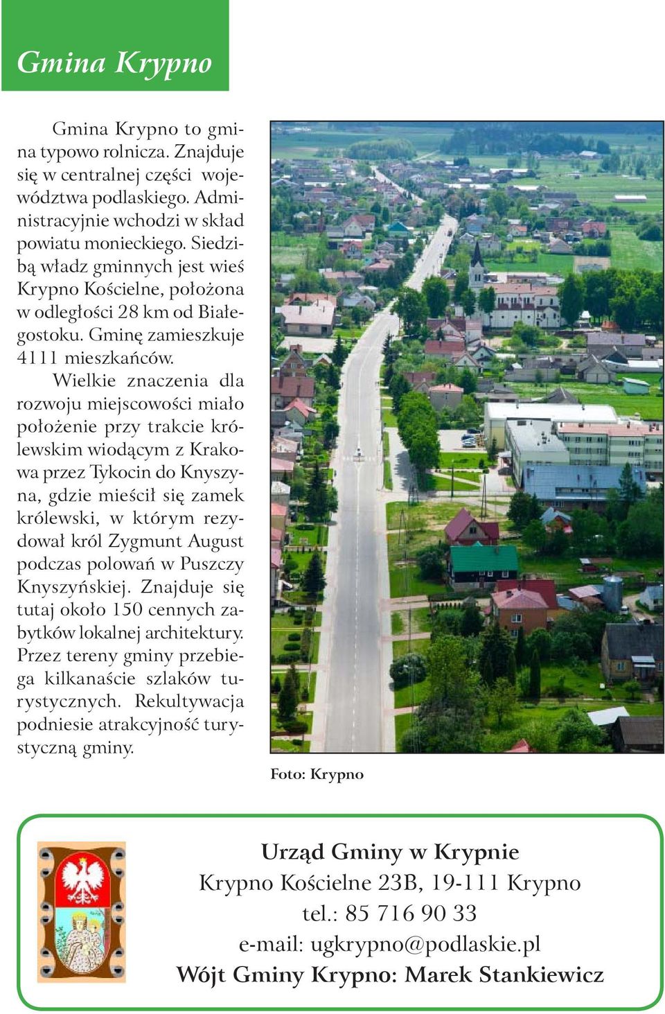 Wielkie znaczenia dla rozwoju miejscowości miało położenie przy trakcie królewskim wiodącym z Krakowa przez Tykocin do Knyszyna, gdzie mieścił się zamek królewski, w którym rezydował król Zygmunt