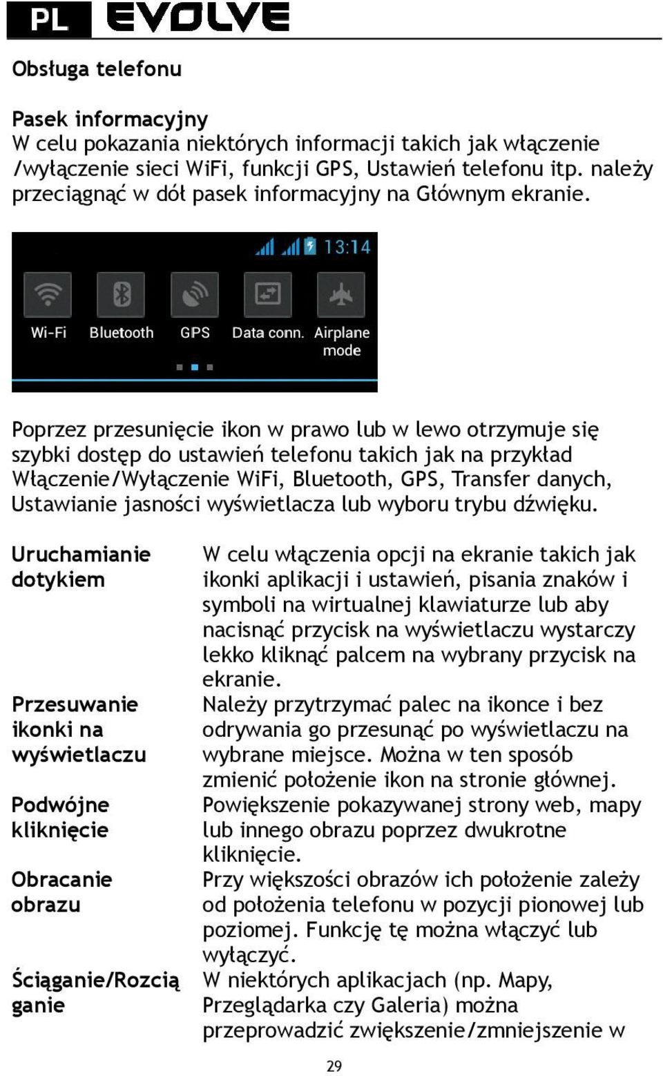 Poprzez przesunięcie ikon w prawo lub w lewo otrzymuje się szybki dostęp do ustawień telefonu takich jak na przykład Włączenie/Wyłączenie WiFi, Bluetooth, GPS, Transfer danych, Ustawianie jasności