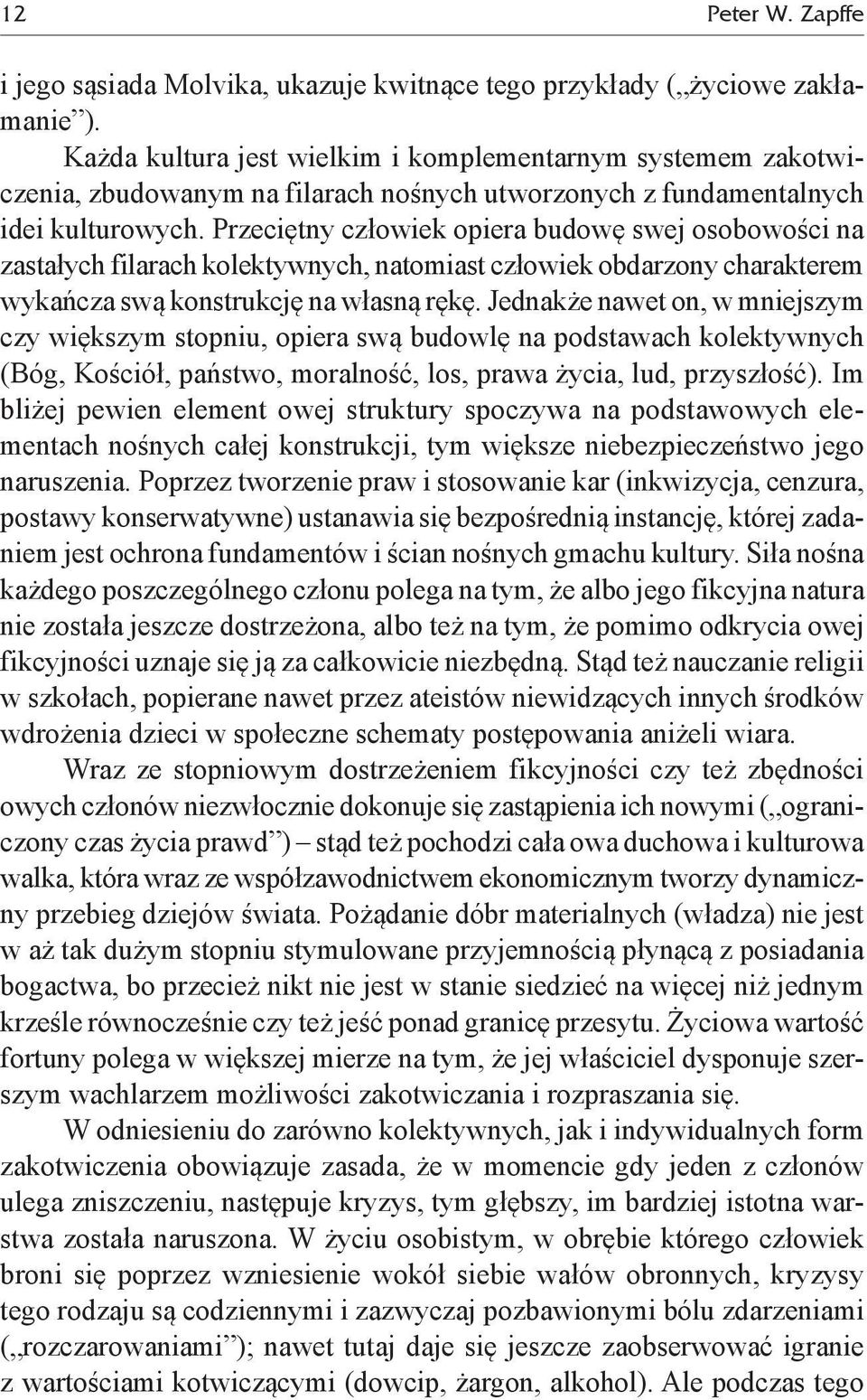 Przeciętny człowiek opiera budowę swej osobowości na zastałych filarach kolektywnych, natomiast człowiek obdarzony charakterem wykańcza swą konstrukcję na własną rękę.