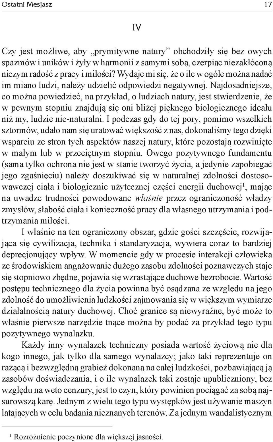 Najdosadniejsze, co można powiedzieć, na przykład, o ludziach natury, jest stwierdzenie, że w pewnym stopniu znajdują się oni bliżej pięknego biologicznego ideału niż my, ludzie nie-naturalni.