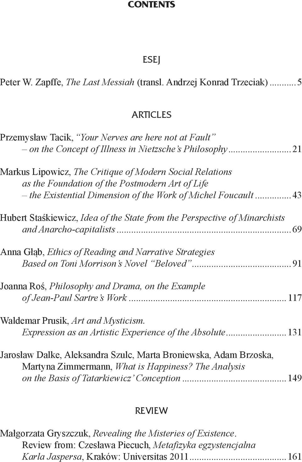 ..43 Hubert Staśkiewicz, Idea of the State from the Perspective of Minarchists and Anarcho-capitalists...69 Anna Głąb, Ethics of Reading and Narrative Strategies Based on Toni Morrison s Novel Beloved.