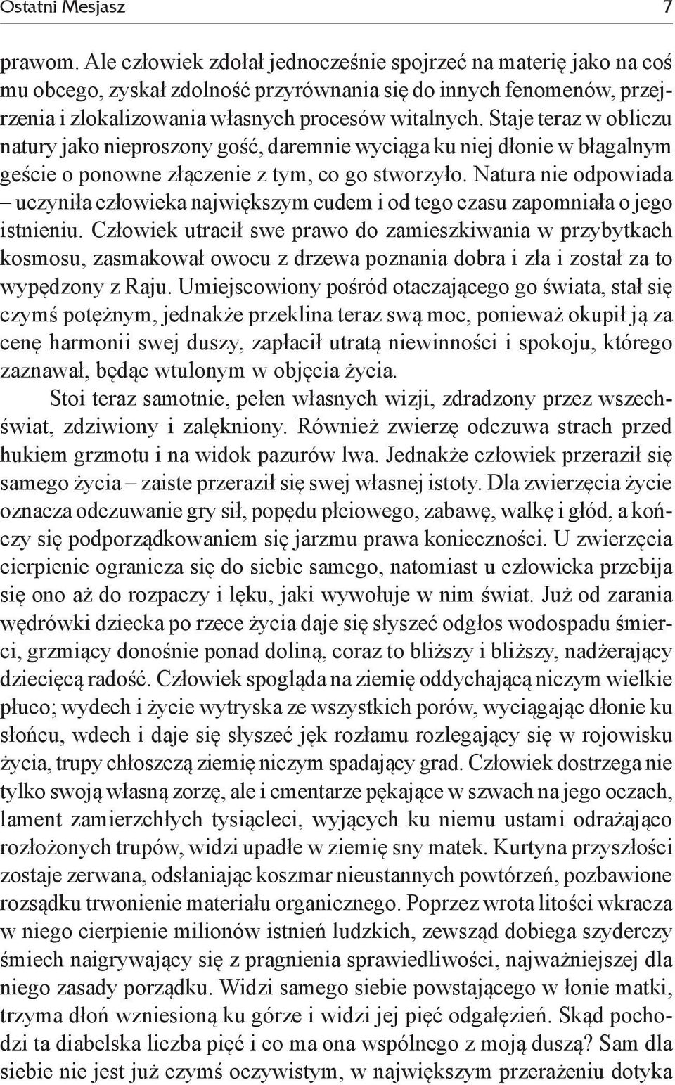 Staje teraz w obliczu natury jako nieproszony gość, daremnie wyciąga ku niej dłonie w błagalnym geście o ponowne złączenie z tym, co go stworzyło.