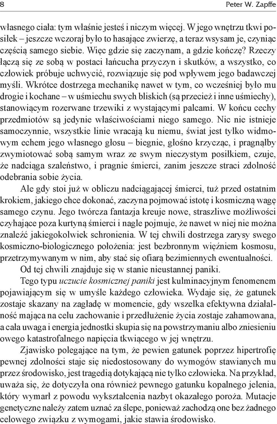 Wkrótce dostrzega mechanikę nawet w tym, co wcześniej było mu drogie i kochane w uśmiechu swych bliskich (są przecież i inne uśmiechy), stanowiącym rozerwane trzewiki z wystającymi palcami.