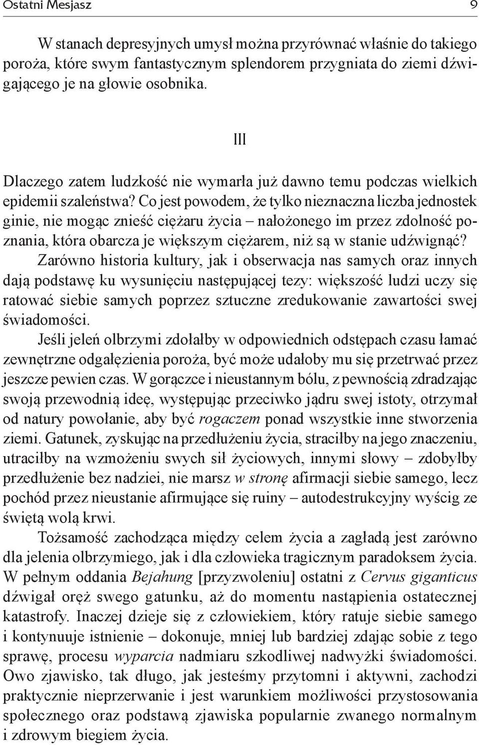 Co jest powodem, że tylko nieznaczna liczba jednostek ginie, nie mogąc znieść ciężaru życia nałożonego im przez zdolność poznania, która obarcza je większym ciężarem, niż są w stanie udźwignąć?