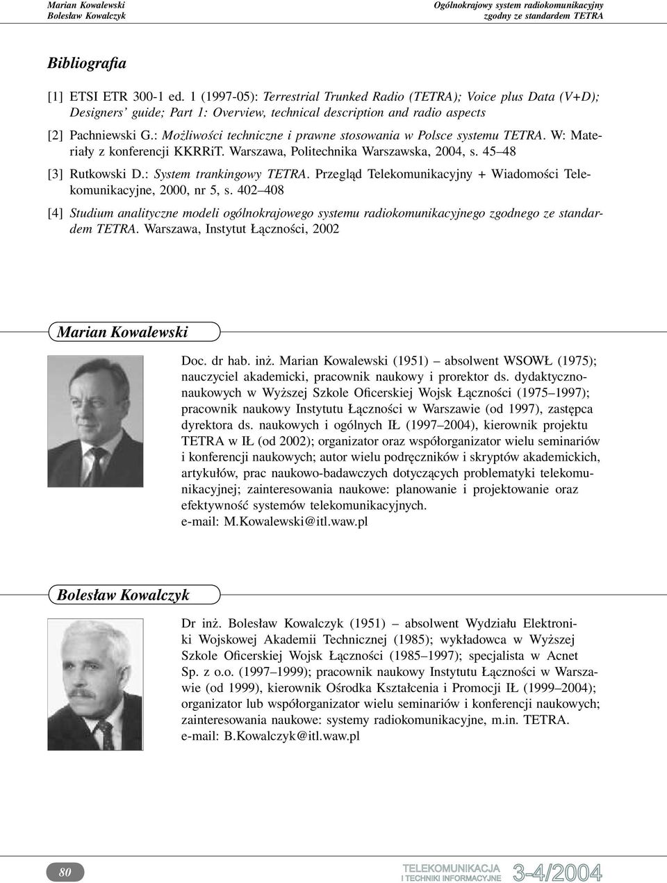 Przegląd Telekomunikacyjny + Wiadomości Telekomunikacyjne, 2000, nr 5, s. 402 408 [4] Studium analityczne modeli ogólnokrajowego systemu radiokomunikacyjnego zgodnego ze standardem TETRA.