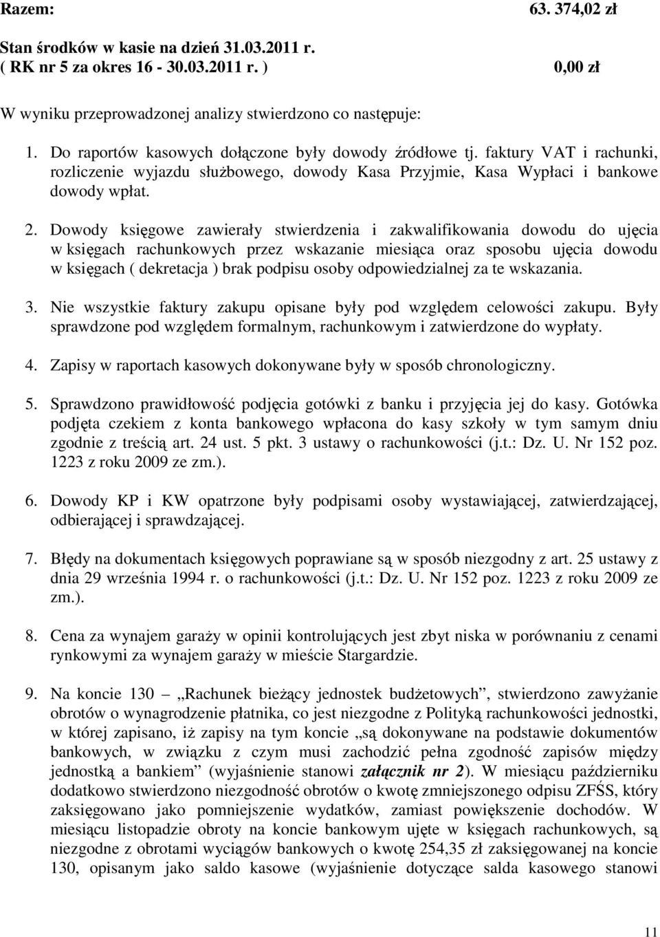 Dowody księgowe zawierały stwierdzenia i zakwalifikowania dowodu do ujęcia w księgach rachunkowych przez wskazanie miesiąca oraz sposobu ujęcia dowodu w księgach ( dekretacja ) brak podpisu osoby