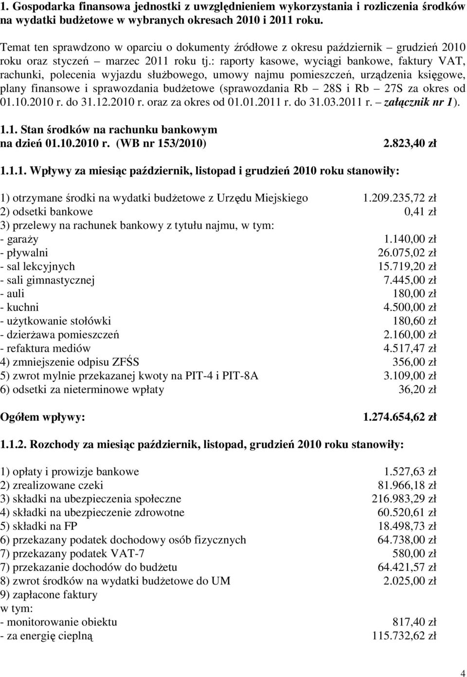 : raporty kasowe, wyciągi bankowe, faktury VAT, rachunki, polecenia wyjazdu służbowego, umowy najmu pomieszczeń, urządzenia księgowe, plany finansowe i sprawozdania budżetowe (sprawozdania Rb 28S i