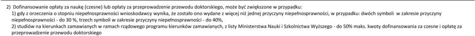 niepełnosprawności - do 30 %, trzech symboli w zakresie przyczyny niepełnosprawności - do 40%, 2) studiów na kierunkach zamawianych w ramach rządowego