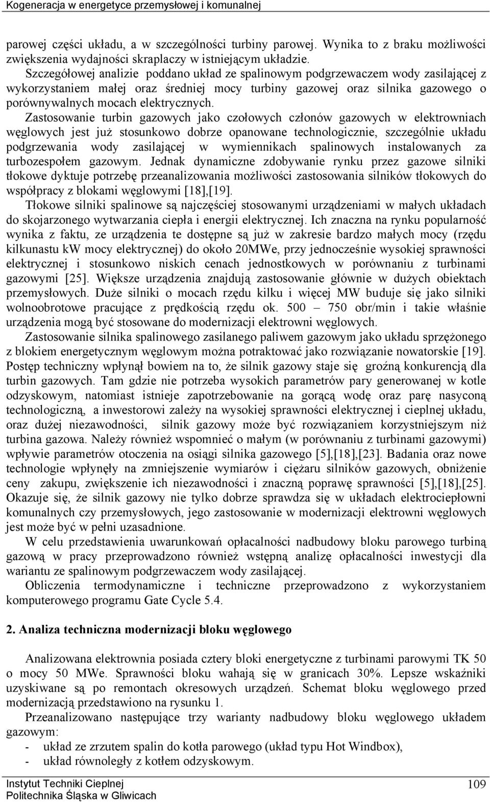 Zastosowanie turbin gazowych jako czołowych członów gazowych w elektrowniach węglowych jest już stosunkowo dobrze opanowane technologicznie, szczególnie układu podgrzewania wody zasilającej w