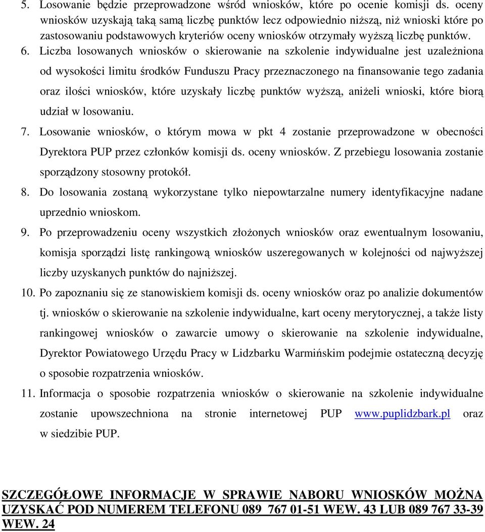 losowanych wniosków o skierowanie na szkolenie indywidualne jest uzależniona od wysokości limitu środków Funduszu Pracy przeznaczonego na finansowanie tego zadania oraz ilości wniosków, które