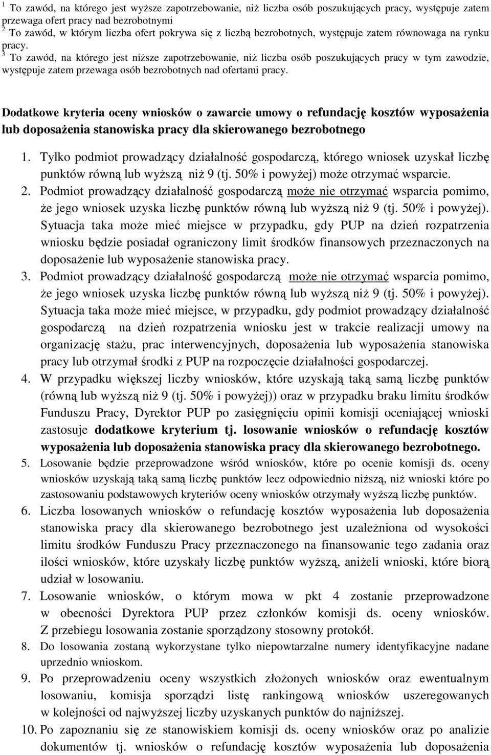 3 To zawód, na którego jest niższe zapotrzebowanie, niż liczba osób poszukujących pracy w tym zawodzie, występuje zatem przewaga osób bezrobotnych nad ofertami pracy.