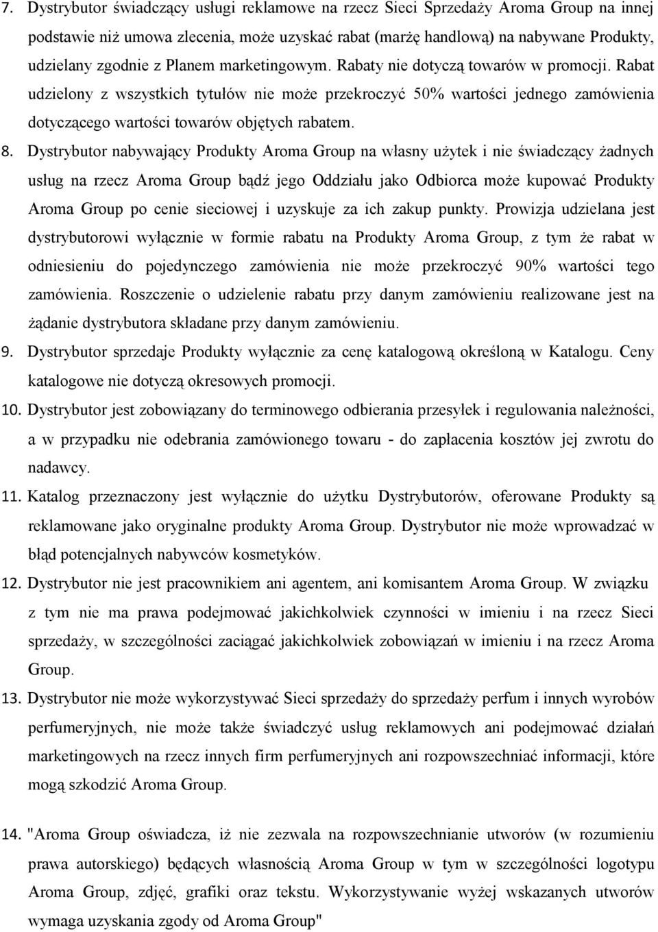 Dystrybutor nabywający Produkty Aroma Group na własny użytek i nie świadczący żadnych usług na rzecz Aroma Group bądź jego Oddziału jako Odbiorca może kupować Produkty Aroma Group po cenie sieciowej