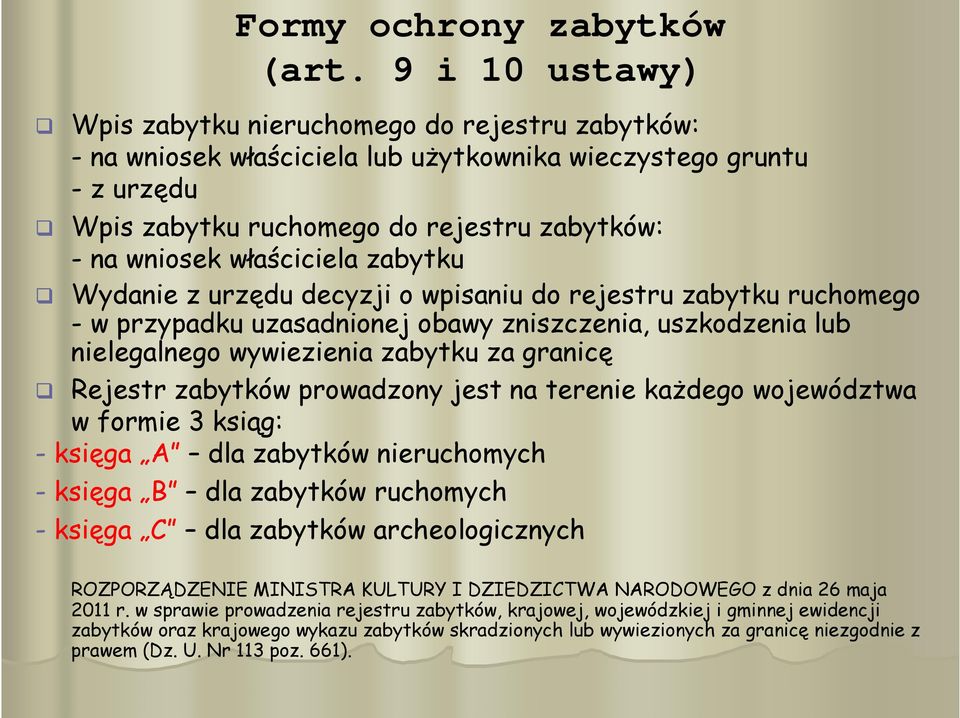 właściciela zabytku Wydanie z urzędu decyzji o wpisaniu do rejestru zabytku ruchomego - w przypadku uzasadnionej obawy zniszczenia, uszkodzenia lub nielegalnego wywiezienia zabytku za granicę Rejestr