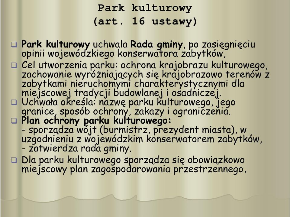 zachowanie wyróżniających się krajobrazowo terenów z zabytkami nieruchomymi charakterystycznymi dla miejscowej tradycji budowlanej i osadniczej.