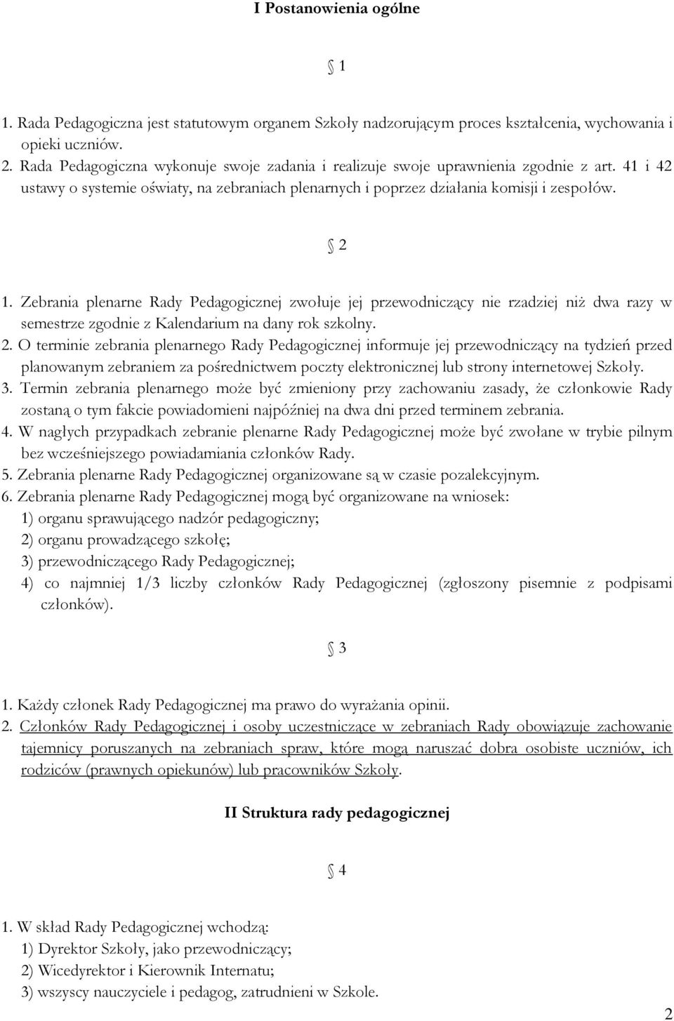 Zebrania plenarne Rady Pedagogicznej zwołuje jej przewodniczący nie rzadziej niż dwa razy w semestrze zgodnie z Kalendarium na dany rok szkolny. 2.