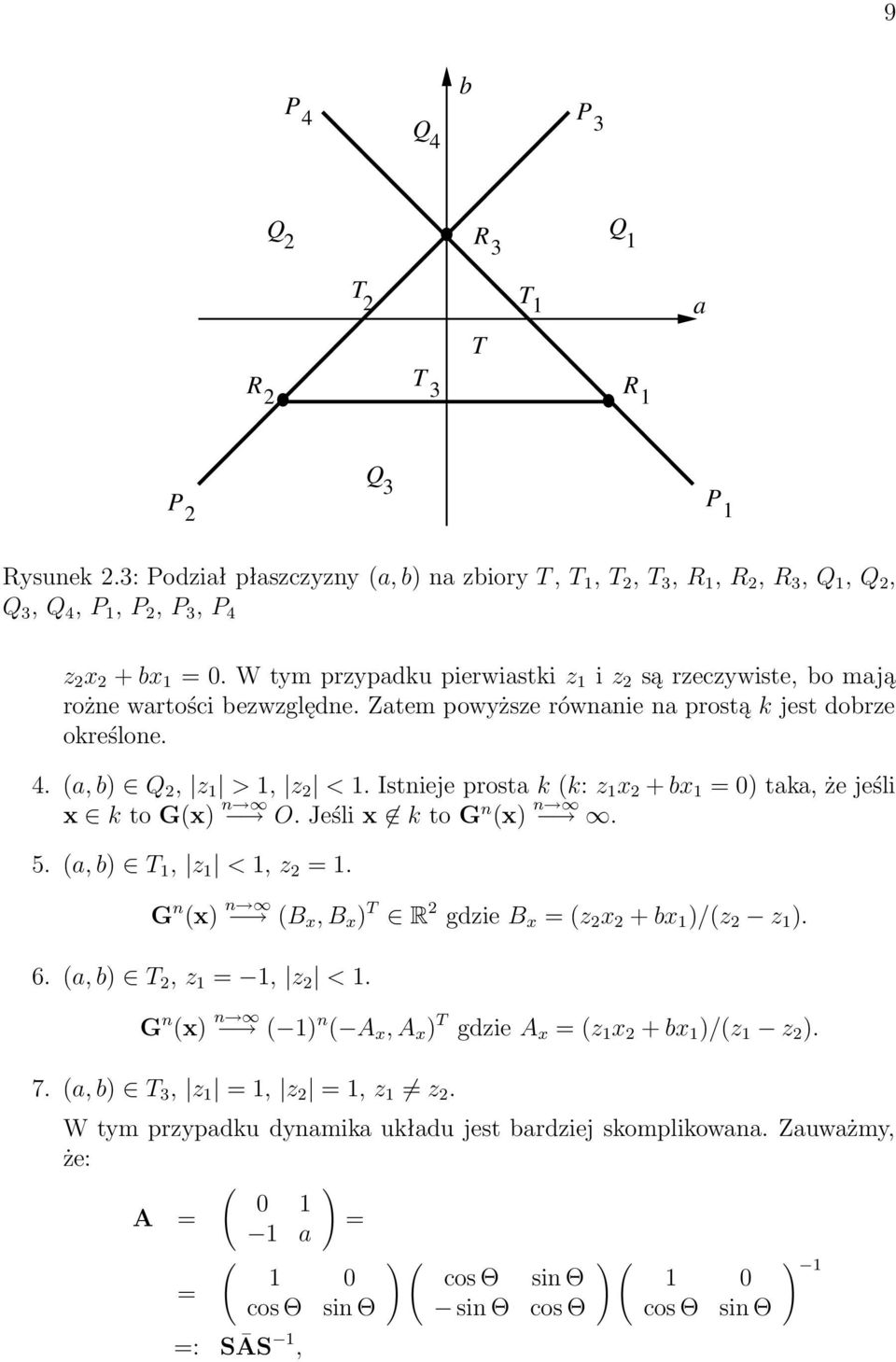 Istnieje prosta k k: z x 2 + bx = 0 taka, że jeśli x k to Gx n O. Jeśli x k to G n x n. 5. a, b T, z <, z 2 =. G n x n B x, B x T R 2 gdzie B x = z 2 x 2 + bx /z 2 z. 6. a, b T 2, z =, z 2 <.