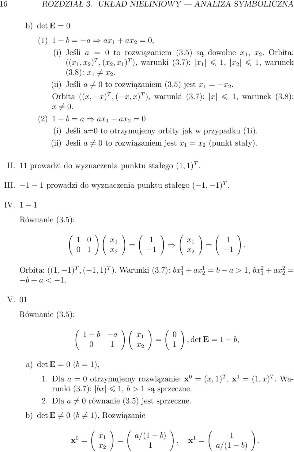 ii Jesli a 0 to rozwiązaniem jest x = x 2 punkt stały. II. prowadzi do wyznaczenia punktu stałego, T. III. prowadzi do wyznaczenia punktu stałego, T. IV. Równanie 3.5: 0 0 x x 2 = x x 2 =.