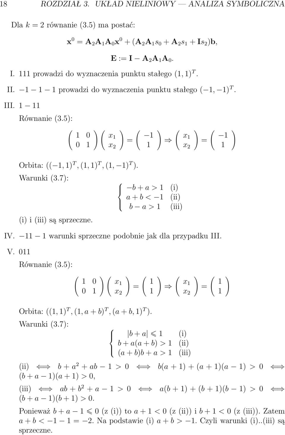 warunki sprzeczne podobnie jak dla przypadku III. V. 0 Równanie 3.5: 0 x 0 x 2 = x x 2 = Orbita:, T,, a + b T, a + b, T. Warunki 3.