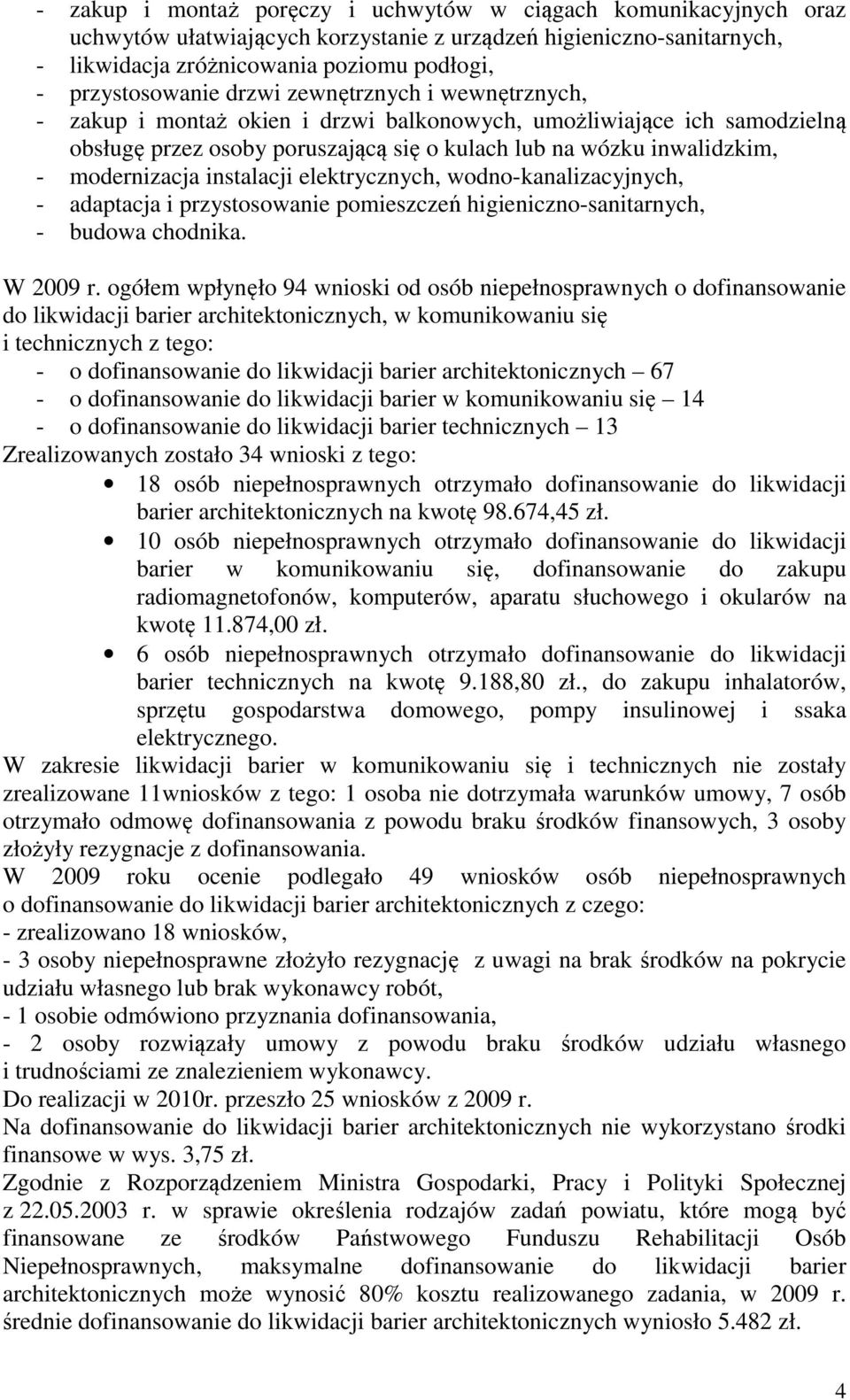 instalacji elektrycznych, wodno-kanalizacyjnych, - adaptacja i przystosowanie pomieszczeń higieniczno-sanitarnych, - budowa chodnika. W 2009 r.