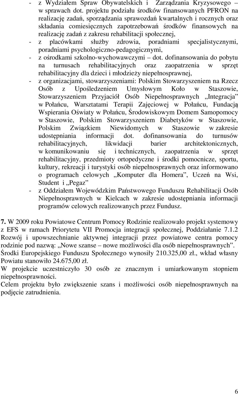 zakresu rehabilitacji społecznej, - z placówkami służby zdrowia, poradniami specjalistycznymi, poradniami psychologiczno-pedagogicznymi, - z ośrodkami szkolno-wychowawczymi dot.