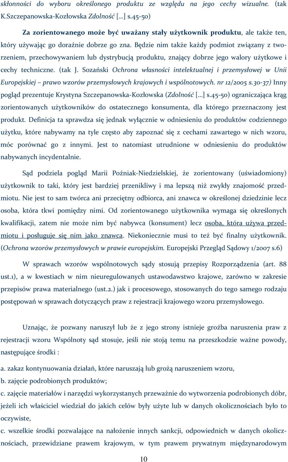 Będzie nim także każdy podmiot związany z tworzeniem, przechowywaniem lub dystrybucją produktu, znający dobrze jego walory użytkowe i cechy techniczne. (tak J.