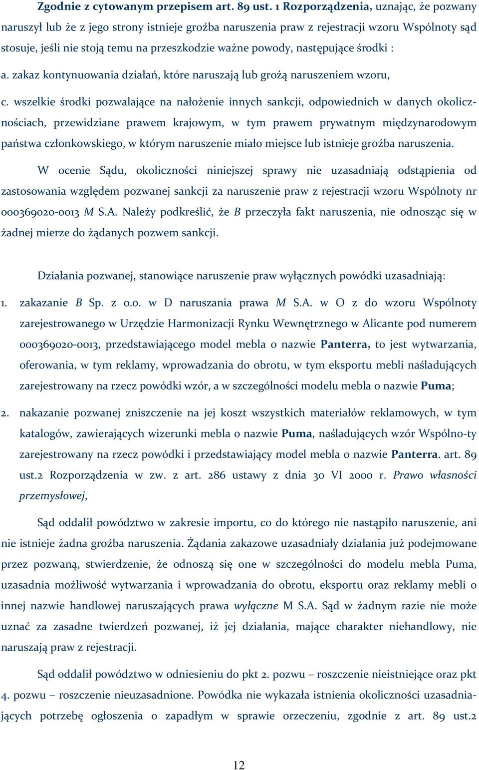 następujące środki : a. zakaz kontynuowania działań, które naruszają lub grożą naruszeniem wzoru, c.