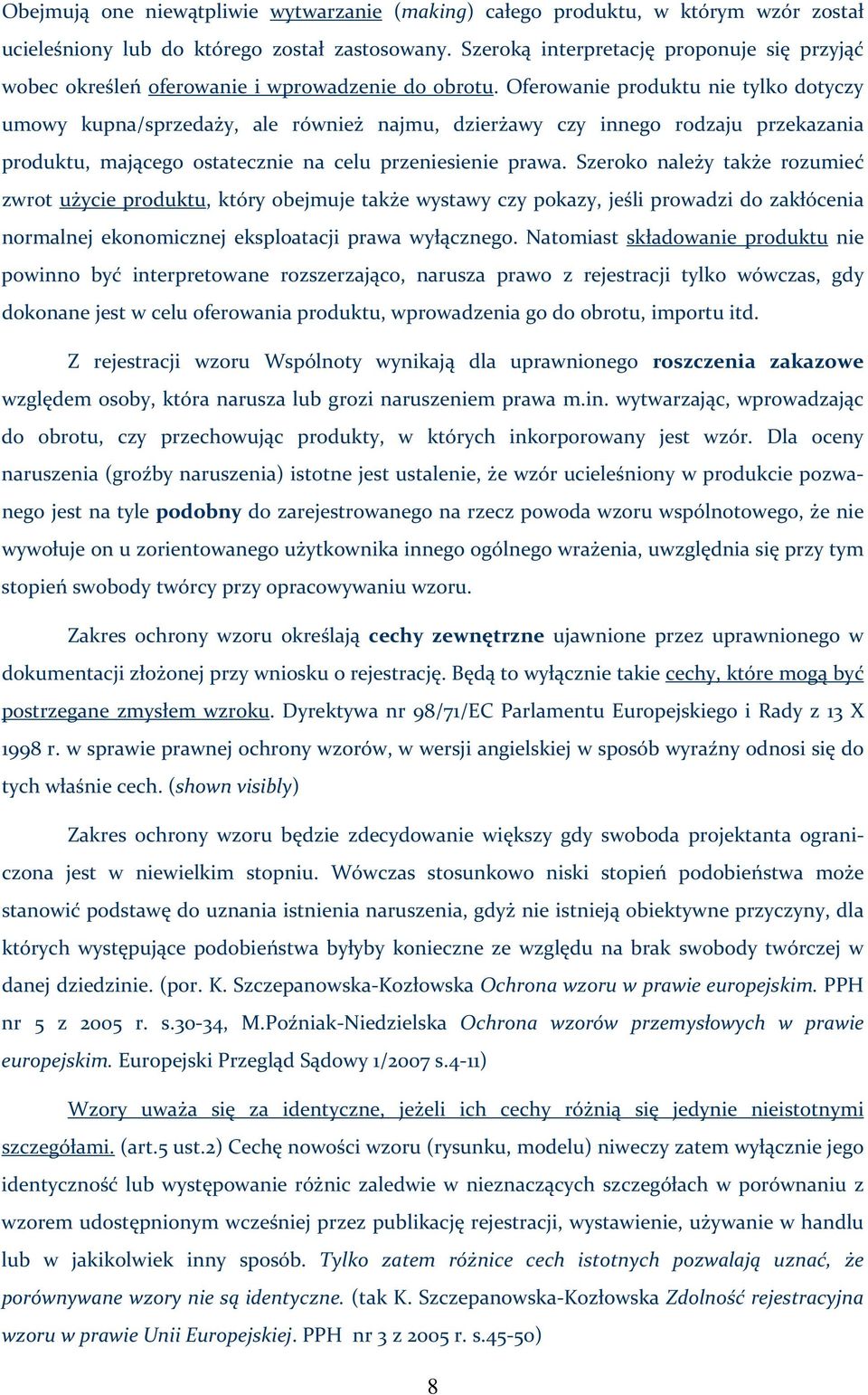 Oferowanie produktu nie tylko dotyczy umowy kupna/sprzedaży, ale również najmu, dzierżawy czy innego rodzaju przekazania produktu, mającego ostatecznie na celu przeniesienie prawa.