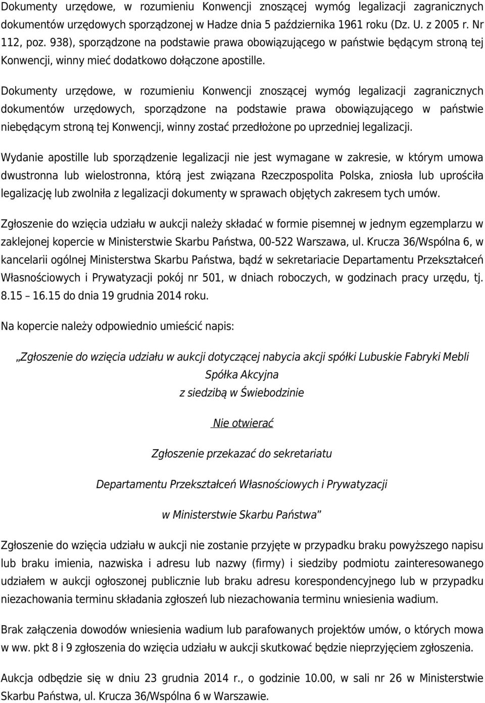 Dokumenty urzędowe, w rozumieniu Konwencji znoszącej wymóg legalizacji zagranicznych dokumentów urzędowych, sporządzone na podstawie prawa obowiązującego w państwie niebędącym stroną tej Konwencji,