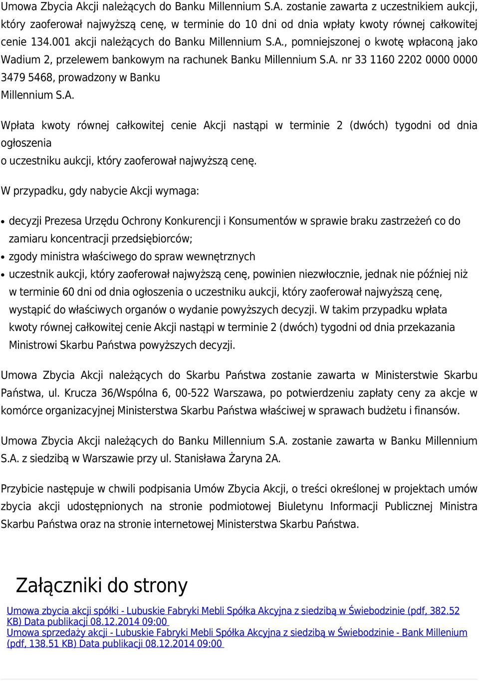 A. Wpłata kwoty równej całkowitej cenie Akcji nastąpi w terminie 2 (dwóch) tygodni od dnia ogłoszenia o uczestniku aukcji, który zaoferował najwyższą cenę.