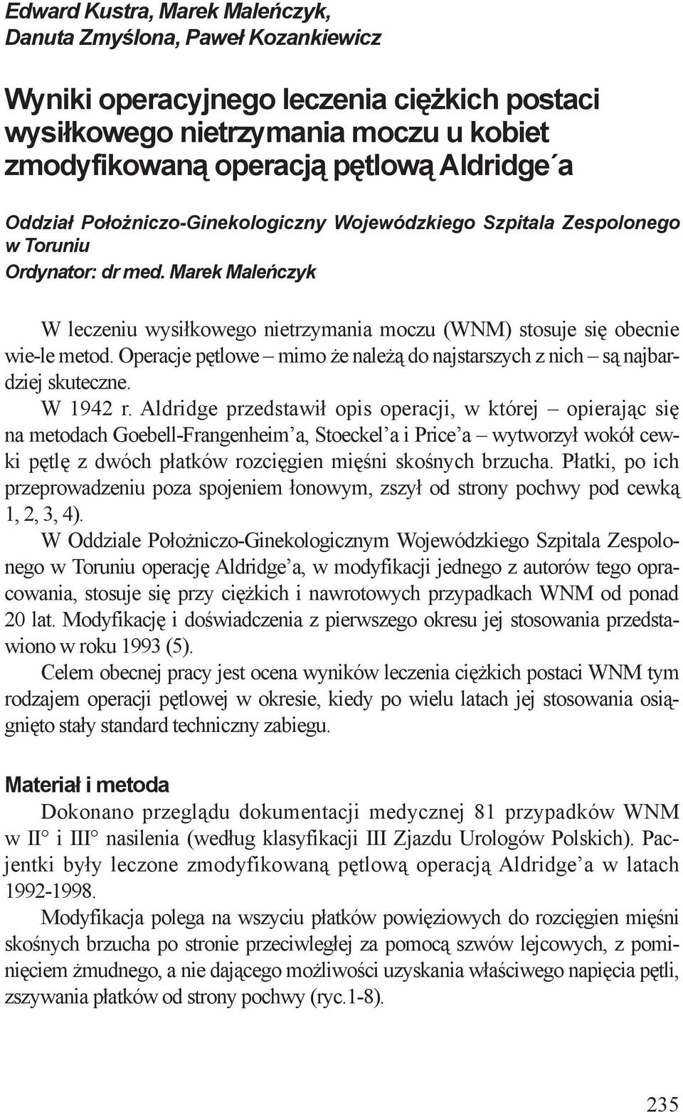 Operacje pętlowe mimo że należą do najstarszych z nich są najbardziej skuteczne. W 1942 r.