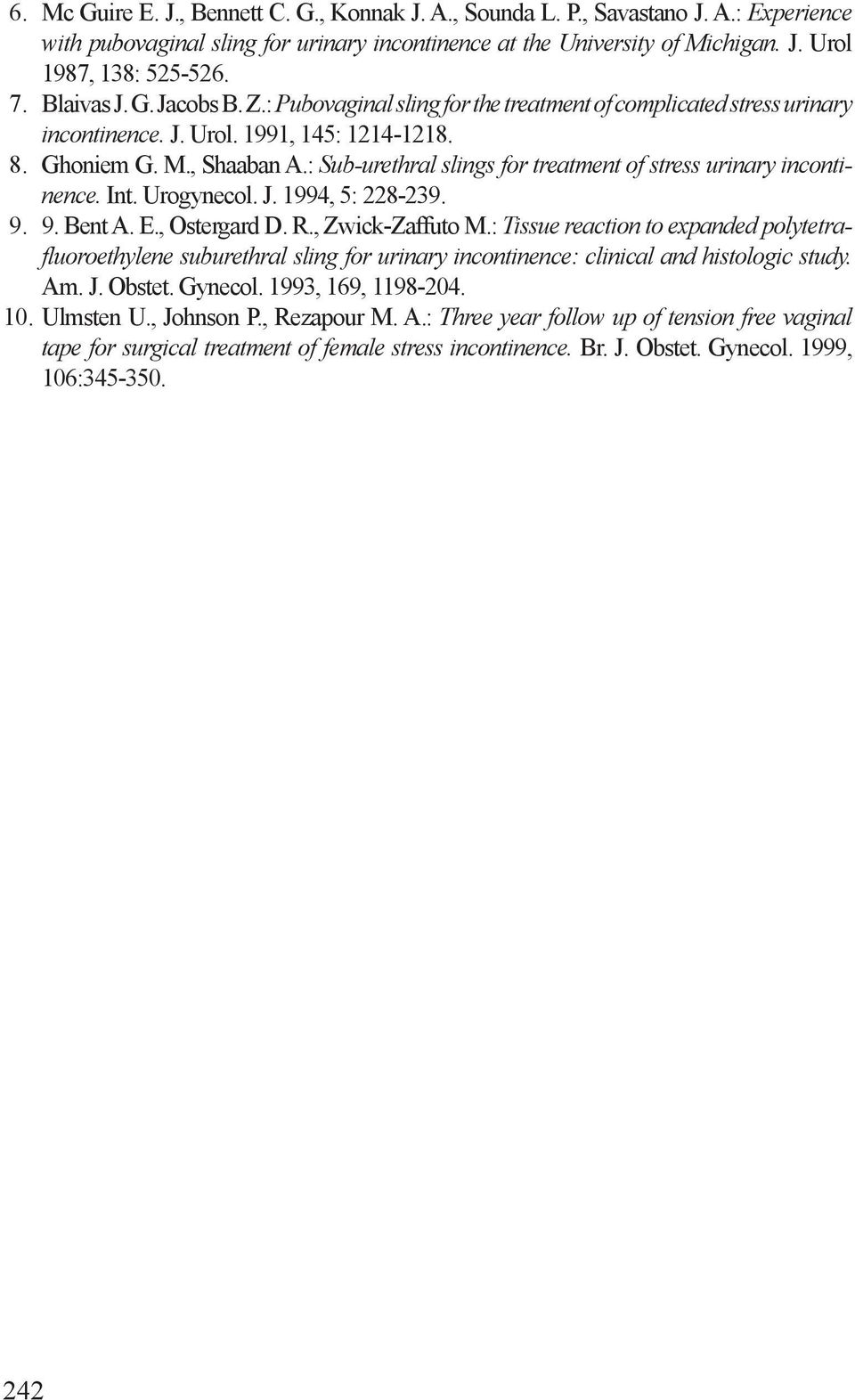 : Sub-urethral slings for treatment of stress urinary incontinence. Int. Urogynecol. J. 1994, 5: 228-239. 9. Bent A. E., Ostergard D. R., Zwick-Zaffuto M.