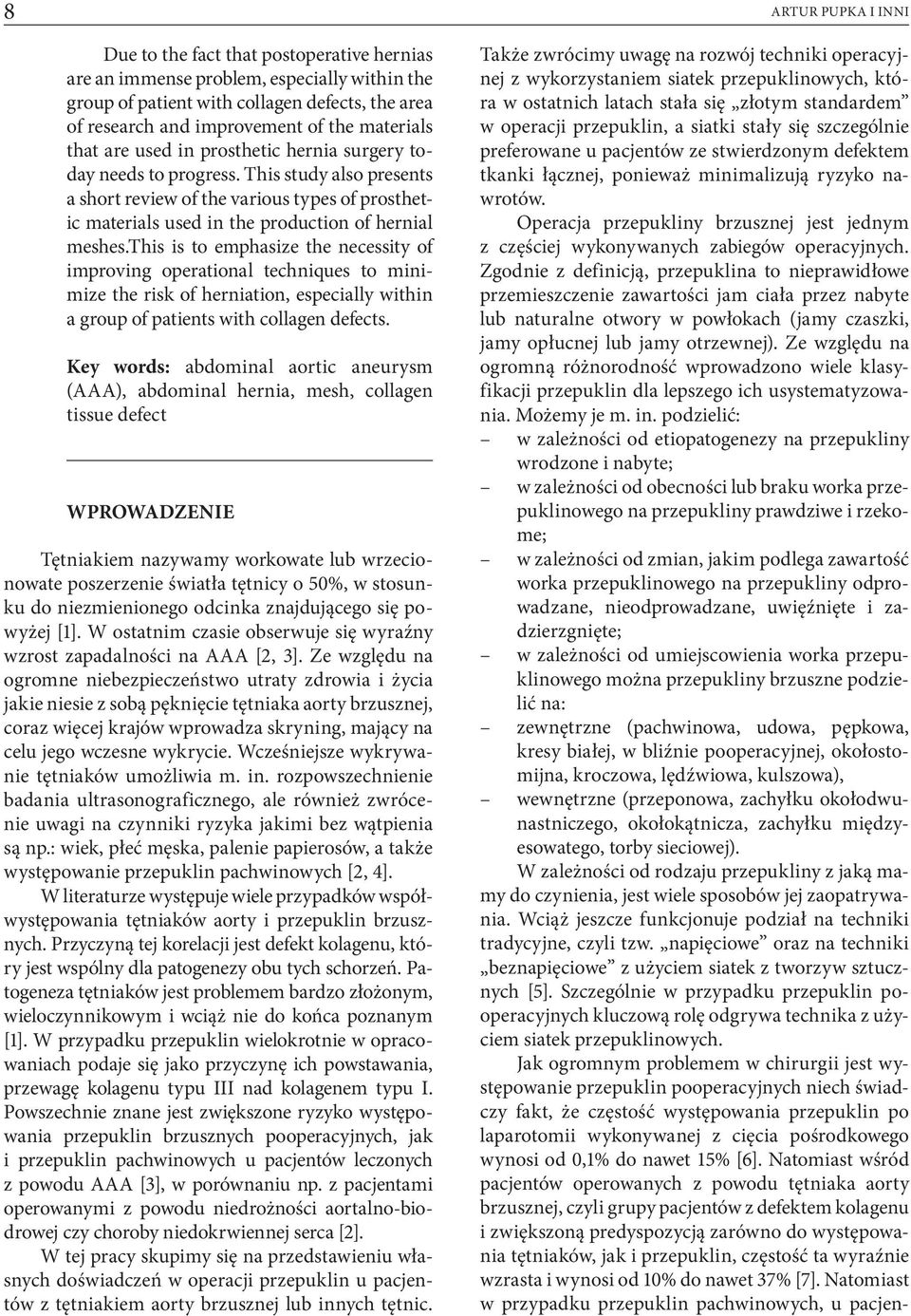 This study also presents a short review of the various types of prosthetic materials used in the production of hernial meshes.