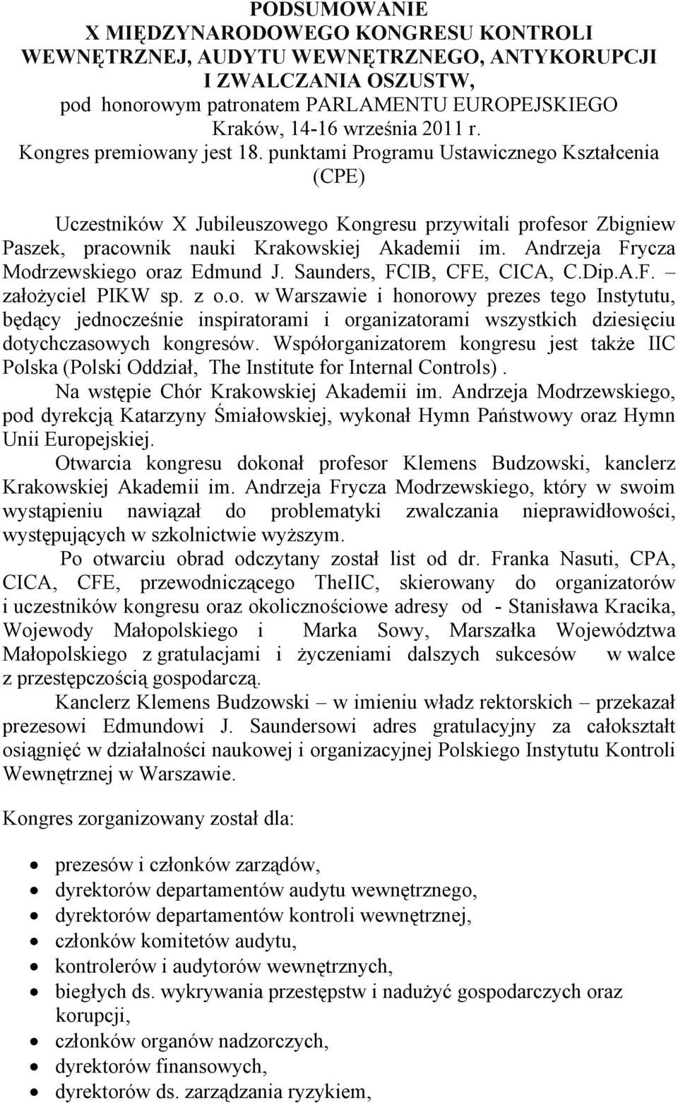 Andrzeja Frycza Modrzewskiego oraz Edmund J. Saunders, FCIB, CFE, CICA, C.Dip.A.F. założyciel PIKW sp. z o.o. w Warszawie i honorowy prezes tego Instytutu, będący jednocześnie inspiratorami i organizatorami wszystkich dziesięciu dotychczasowych kongresów.