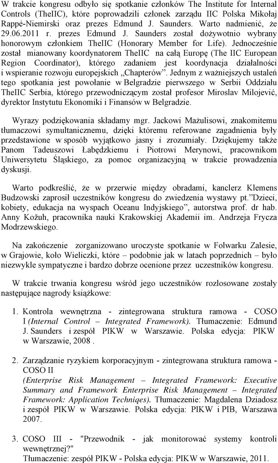 Jednocześnie został mianowany koordynatorem TheIIC na całą Europę (The IIC European Region Coordinator), którego zadaniem jest koordynacja działalności i wspieranie rozwoju europejskich Chapterów.