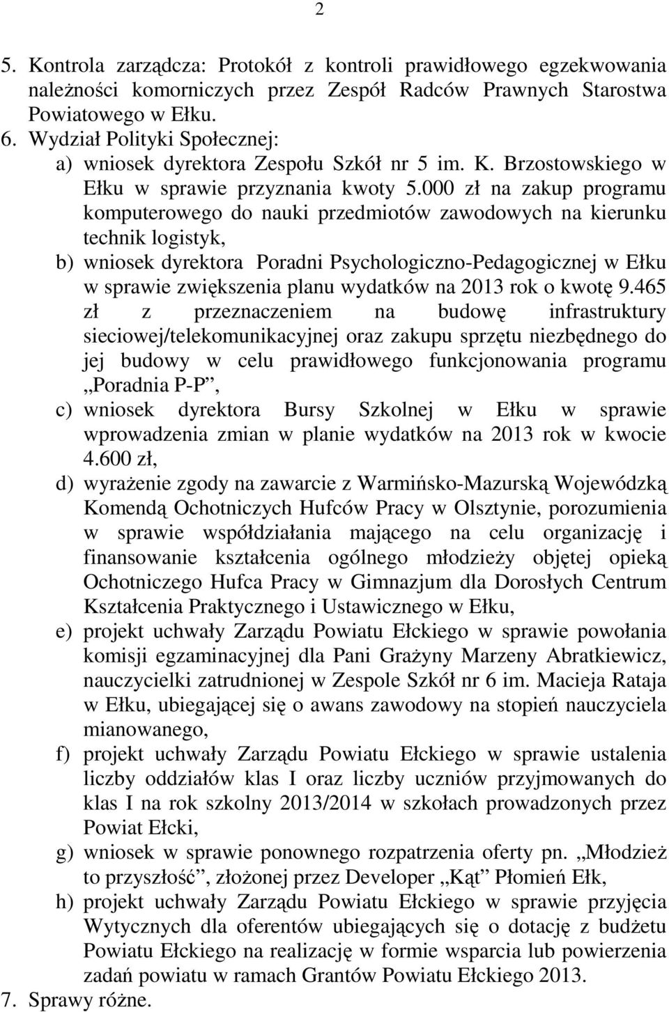 000 zł na zakup programu komputerowego do nauki przedmiotów zawodowych na kierunku technik logistyk, b) wniosek dyrektora Poradni Psychologiczno-Pedagogicznej w Ełku w sprawie zwiększenia planu