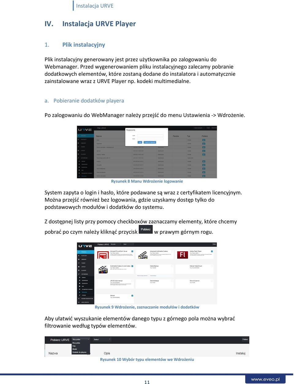 tomatycznie zainstalowane wraz z URVE Player np. kodeki multimedialne. a. Pobieranie dodatków playera Po zalogowaniu do WebManager należy przejść do menu Ustawienia -> Wdrożenie.