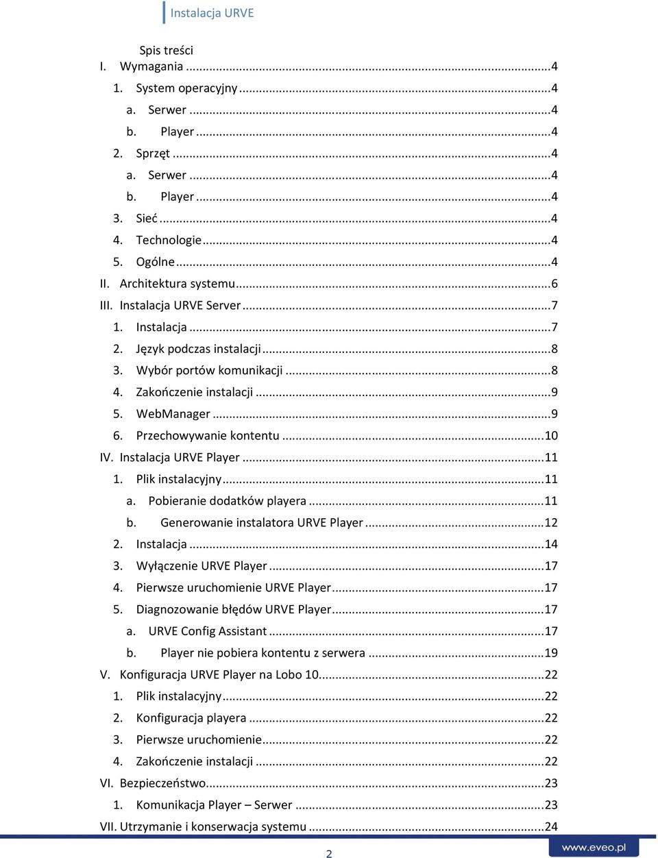 .. 9 Przechowywanie kontentu... 10 IV. Instalacja URVE Player... 11 1. 2. 3. 4. 5. a. b. a. b. Plik instalacyjny... 11 Pobieranie dodatków playera... 11 Generowanie instalatora URVE Player.