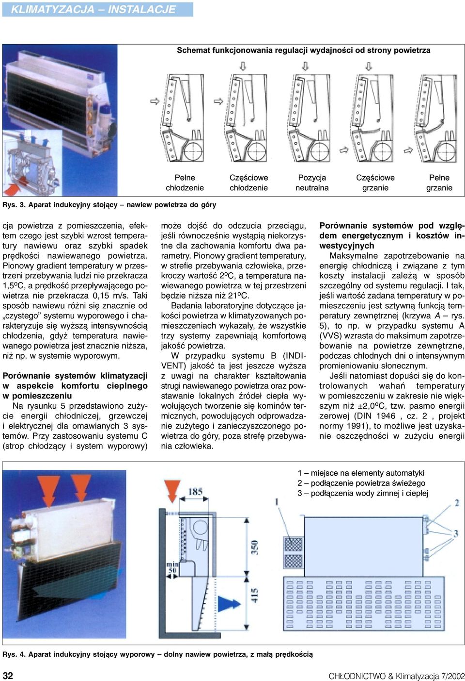 Taki sposób nawiewu ró ni siê znacznie od czystego systemu wyporowego i charakteryzuje siê wy sz¹ intensywnoœci¹ ch³odzenia, gdy temperatura nawiewanego powietrza jest znacznie ni sza, ni np.