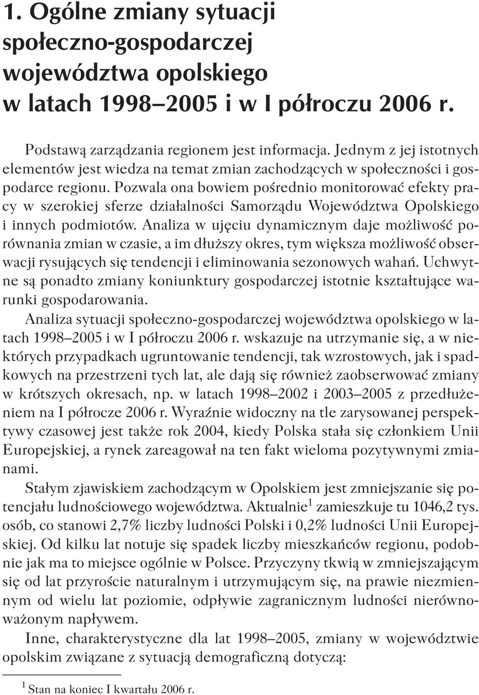 Pozwala ona bowiem poœrednio monitorowaæ efekty pracy w szerokiej sferze dzia³alnoœci Samorz¹du Województwa Opolskiego i innych podmiotów.